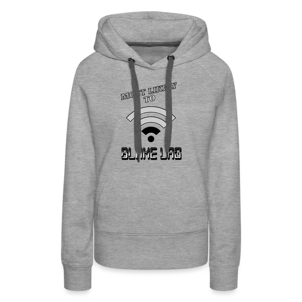 Most Likely To Blame Lag Graphic Women’s Premium Hoodie - heather grey